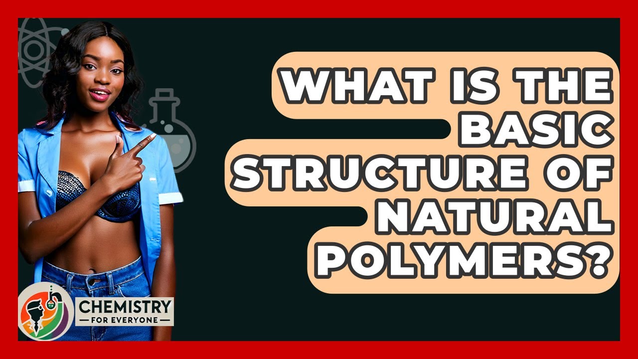 What Is The Basic Structure Of Natural Polymers? - Chemistry For Everyone