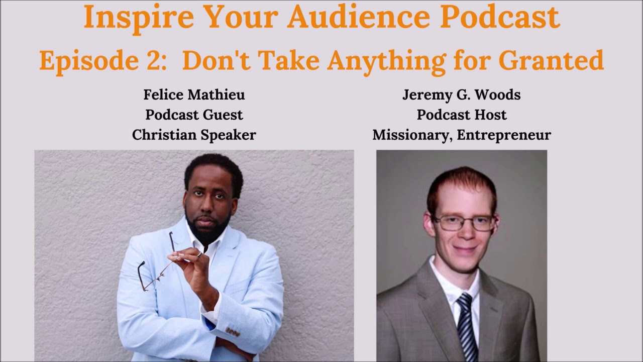 Inspire Your Audience Podcast, Episode 2:  Felice Mathieu - Don't Take Anything for Granted