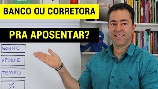 BANCO OU CORRETORA PARA APOSENTAR?