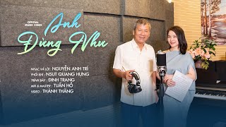 Anh Đừng Như - Nhạc Và Lời Nguyễn Anh Trí - Trình Bày Đinh Trang