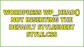Wordpress: wp_head() not inserting the default stylesheet style.css