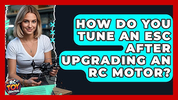 How Do You Tune An ESC After Upgrading An RC Motor? - RC Toy Central