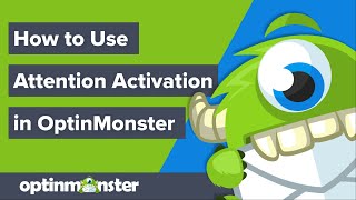 How to use OptinMonster's Attention Activation Feature