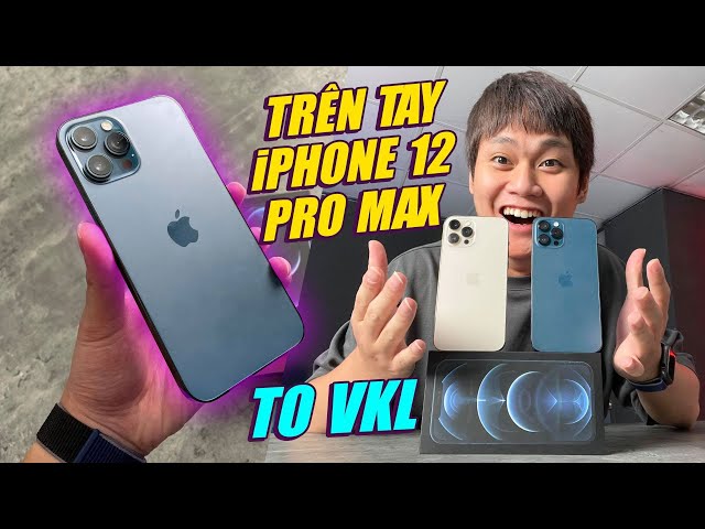 MỞ HỘP & TRÊN TAY iPHONE 12 PRO MAX: TO VKL!!!- VỀ VN ĐỘI GIÁ… 50 TRIỆU