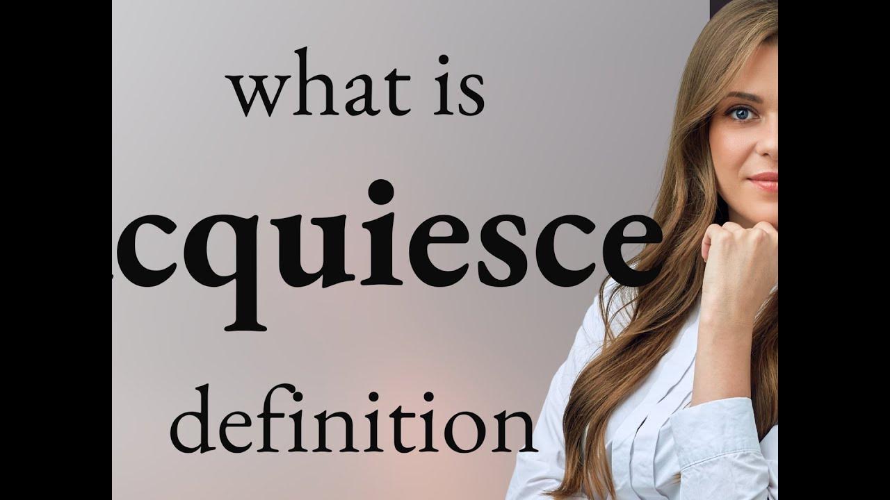 Acquiesce ACQUIESCE definition YouTube Acquiesce ACQUIESCE definition YouTube
