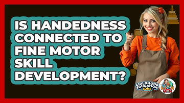Is Handedness Connected To Fine Motor Skill Development? - Childhood Education Zone