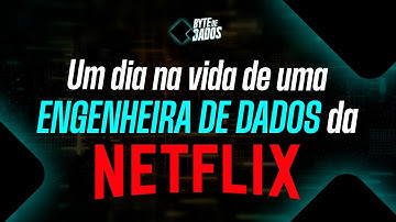 Bytes de Dados | Um dia na vida de uma Engenheira de Dados na Netflix