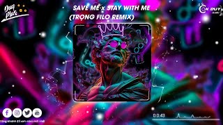 SAVE ME x STAY WITH ME - TRỌNG FILO REMIX |NHAC REMIX HOT TIKTOK 2023