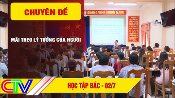 HỌC TẬP VÀ LÀM THEO TƯ TƯỞNG, ĐẠO ĐỨC, PHONG CÁCH HỒ CHÍ MINH | MÃI THEO LÝ TƯỞNG CỦA NGƯỜI