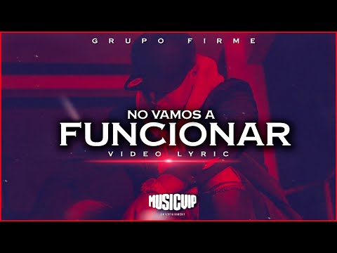 Grupo Firme - No Vamos a Funcionar  (Official Video) - (Lyric)