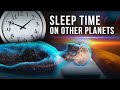How many Hours Of Sleep Would We Need On Each Of The Planets In The Solar System?