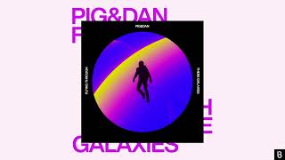 Pig & Dan - Flying Through These Galaxies