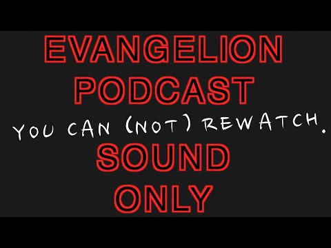 You Can Rewatch - Episode 21 - Evangelion Rewatch Podcast