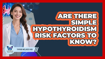 Are There Simple Hypothyroidism Risk Factors To Know? - Thyroid Wellness Hub