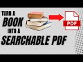 How to Turn a Physical Book into a Searchable PDF