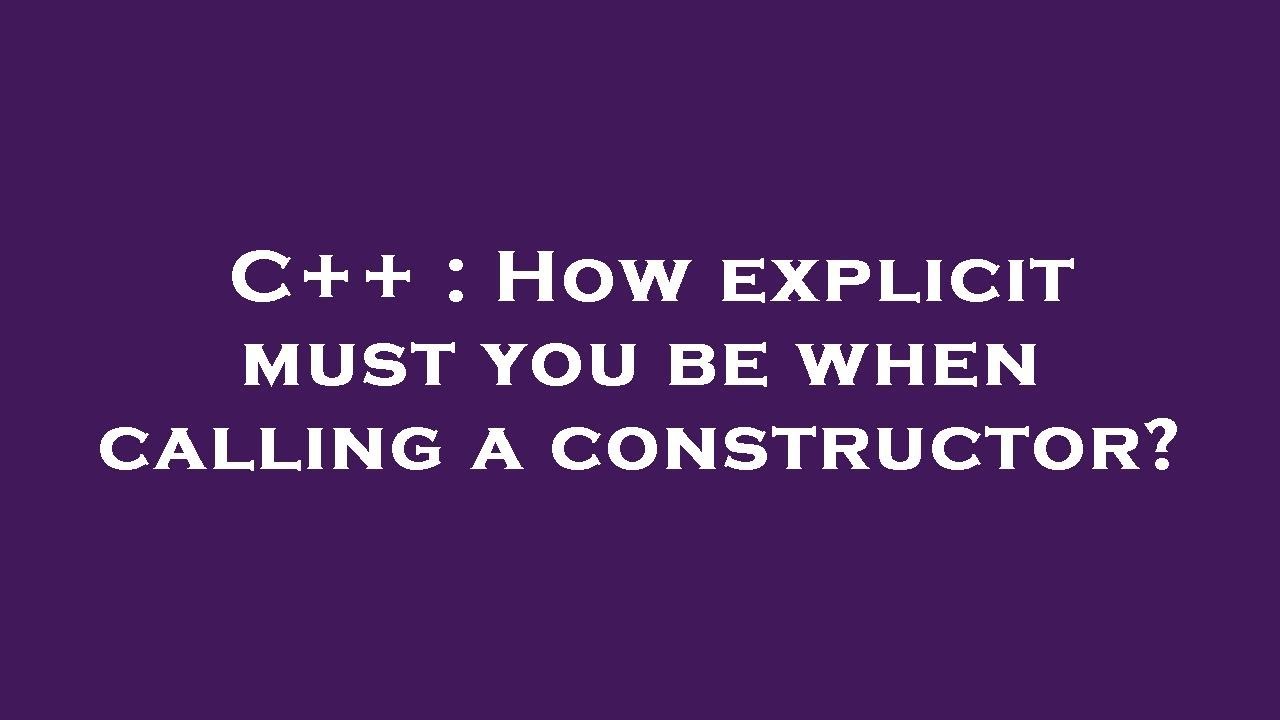 C++ : How explicit must you be when calling a constructor? - YouTube
