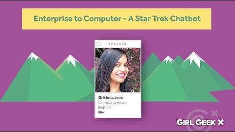 Enterprise to Computer (a Star Trek Chatbot) - Grishma Jena (IBM Software Engineer) at Elevate 2019