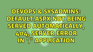 Default.aspx not being served automatically, 404, Server Error in '/' Application screenshot 5