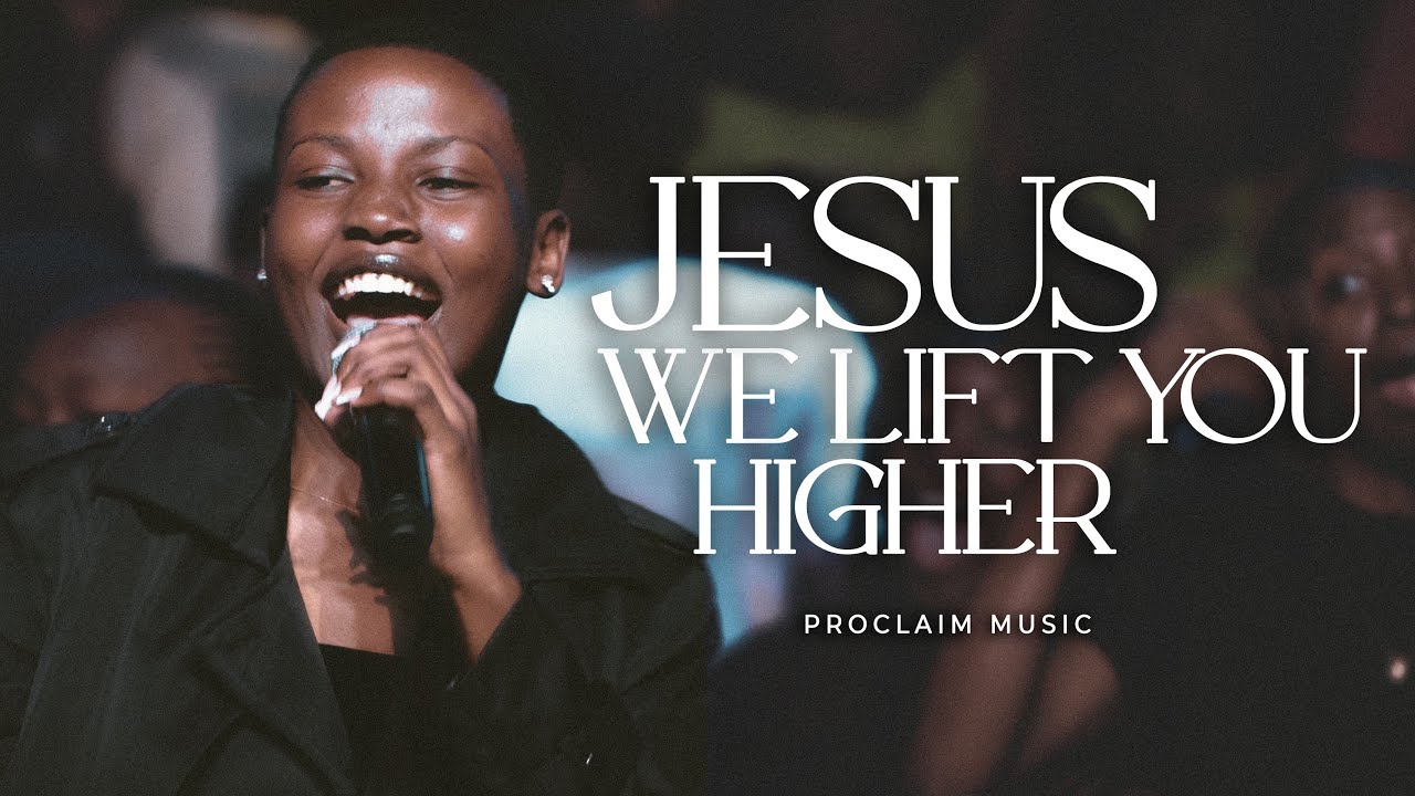 Proclaim Music   Jesus We Lift You Higher