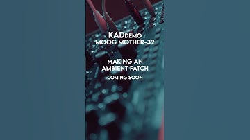 KadDemo #4 | Ambient Patch Moog Mother-32 Demo Coming Soon