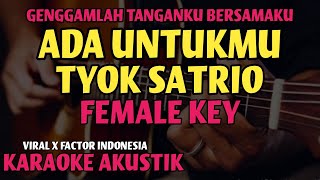 Tyok Satrio - Ada Untukmu (Karaoke Female Key) | Genggamlah Tanganku Bersamaku