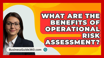 What Are The Benefits Of Operational Risk Assessment? - BusinessGuide360.com