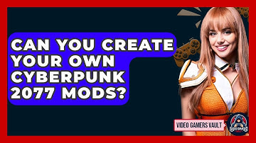 Can You Create Your Own Cyberpunk 2077 Mods? - Video Gamers Vault
