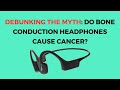 Debunking The Myth: Do Bone Conduction Headphones Cause Cancer?