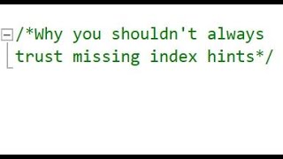 Why Missing Index Hints can't always be Trusted