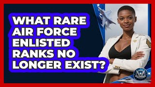 What Rare Air Force Enlisted Ranks No Longer Exist - Sky Command Brotherhood