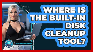 Where Is The Built-In Disk Cleanup Tool?