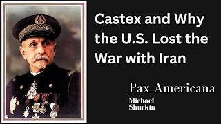 Castex and Why the U.S. Lost the Iran War