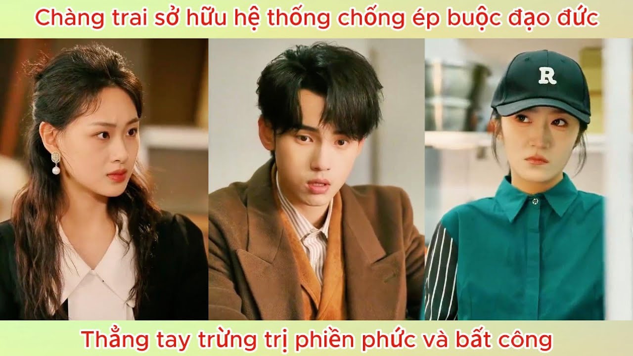 Chàng trai sở hữu hệ thống chống ép buộc đạo đức, thẳng tay trừng trị phiền phức bất công.