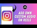 How To Add Your Own Custom Song/Music/Audio On Reels Instagram?