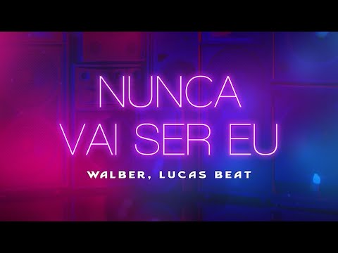 NUNCA VAI SER EU (FUNK REMIX) WALBER & DJ LUCAS BEAT (LYRIC VÍDEO)
