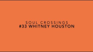 Soul Crossing #33: Whitney Houston  1963-2012