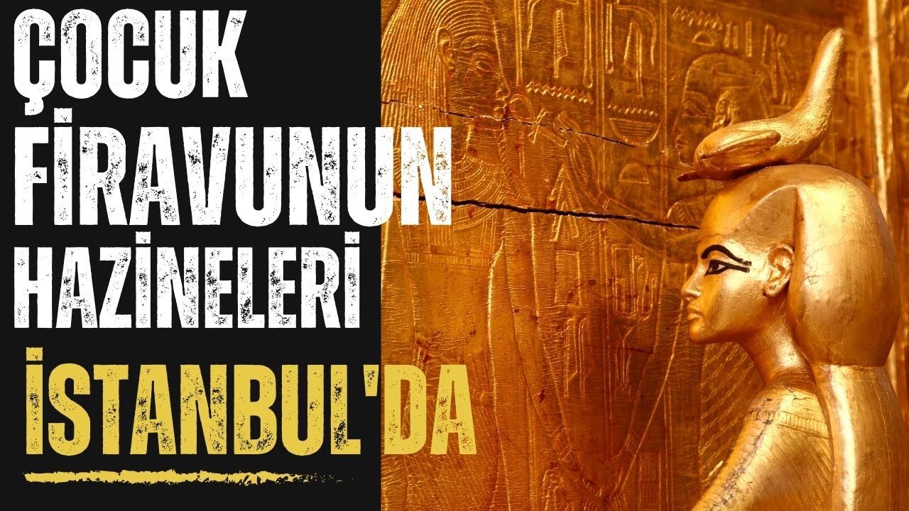 ÇOCUK FİRAVUN'UN HAZİNELERİ İSTANBUL'DA / TUTANKAMON / Talha Uğurluel