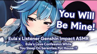 You Will Be Mine! [ASMR] [Eula x Sleepy Listener] [Wholesome] [Friends to Lovers]
