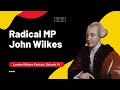 Radical MP John Wilkes: London History Podcast Episode 91