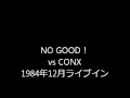 NO GOOD!vsCONX