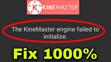 The Kinemaster Engine Failed To Initialize Problem Solve 1000%