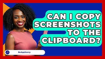 Can I Copy Screenshots To The Clipboard? - Be App Savvy