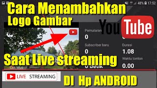 Cara Menambahkan Logo Gambar Saat Live Streaming Di Youtube Di Hp Android