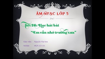 ÂM NHẠC LỚP 5 - TIẾT 26: HỌC HÁT BÀI "EM VẪN NHỚ TRƯỜNG XƯA" | DẠY HỌC ONLINE 2020