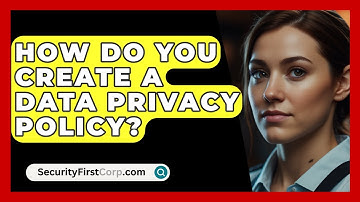How Do You Create A Data Privacy Policy? - SecurityFirstCorp.com