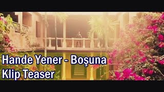 Hande Yener - Boşuna (Video Klip) [Teaser]