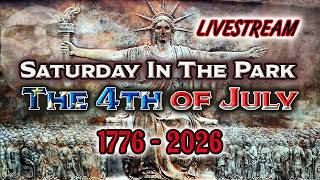 Saturday In The Park - 4th of July Livestream (1776-2026)
