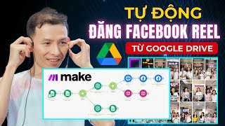 [Tiết Lộ] Kịch Bản Tự Động đăng video Facebook Reel từ Google Drive bằng Make.com