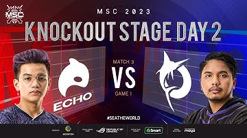 [FIL] MSC 2023 Knockout Day 2  ECHO vs TDK Game 1