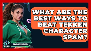 What Are The Best Ways To Beat Tekken Character Spam? - Pro Gaming Network